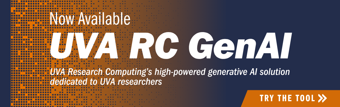 Graphic reading 'Now Available: UVA RC GenAI, UVA Research Computing's high-powered generative Al solution dedicated to UVA researchers. Try The Tool >'